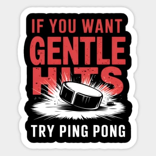 If You Want Gentle Hits Try Ping Pong – Funny Hockey Sticker